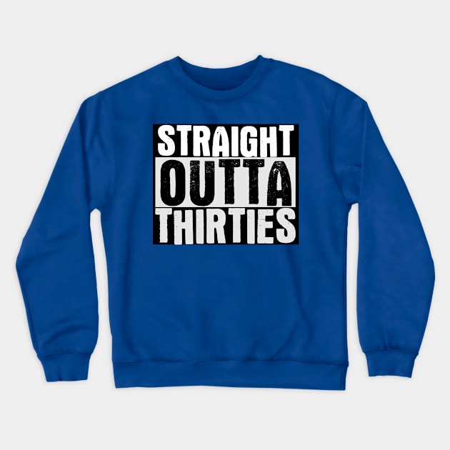 Straight Outta My Thirties Crewneck Sweatshirt by Gvsarts